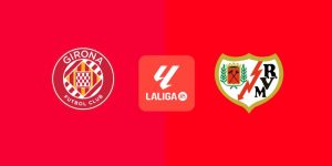 Soi kèo Girona vs Rayo Vallecano - 0h ngày 16/08 - Vòng 1 La Liga
